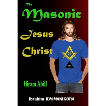 The Masonic Jesus Christ: Hiram Abiff
