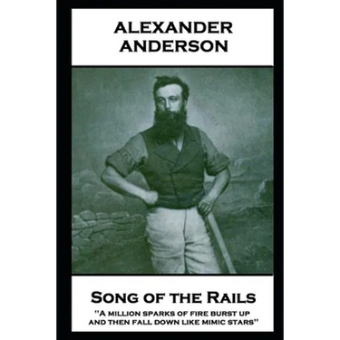 Alexander Anderson - Songs of the Rails: 'A million sparks of fire burst up, and then fall down like mimic stars''