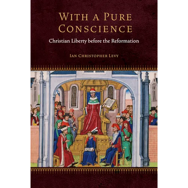 With a Pure Conscience: Christian Liberty Before the Reformation