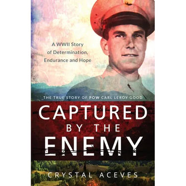 Captured by the Enemy: The True Story of POW Carl Leroy Good