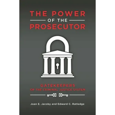 The Power of the Prosecutor: Gatekeepers of the Criminal Justice System