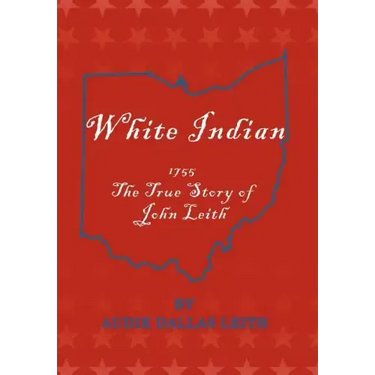 White Indian: 1755 the True Story of John Leith