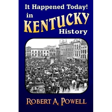 It Happened Today! in Kentucky History: Revised & Updated