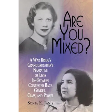 Are You Mixed? A War Bride's Granddaughter's Narrative of Lives In-Between Contested Race, Gender, Class, and Power