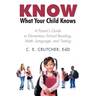 Know What Your Child Knows: A Parent's Guide to Elementary School Reading, Math, Language, and Testing