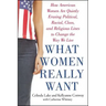 What Women Really Want: How American Women Are Quietly Erasing Political, Racial, Class, and Religious Lines to Change the Way We Live