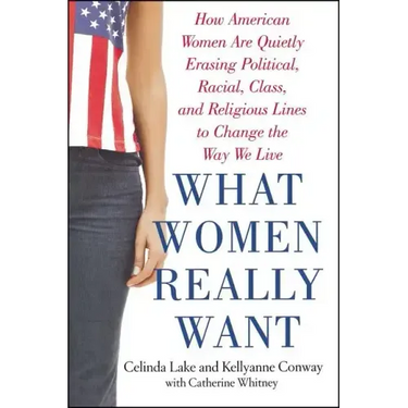 What Women Really Want: How American Women Are Quietly Erasing Political, Racial, Class, and Religious Lines to Change the Way We Live