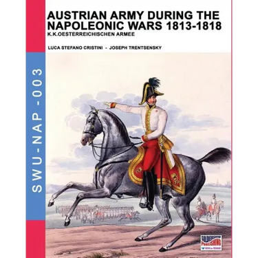 Austrian army during the Napoleonic wars 1813-1818: K.K.Oesterreichischen Armee