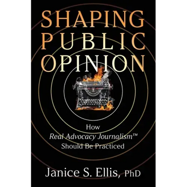 Shaping Public Opinion: How Real Advocacy Journalism(TM) Should Be Practiced