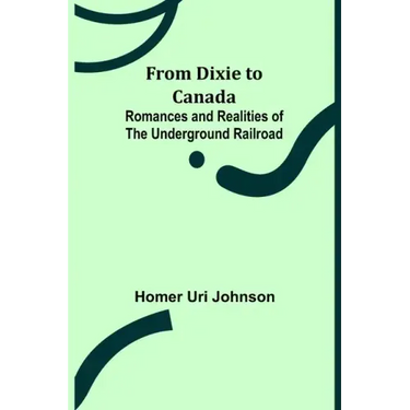 From Dixie to Canada: Romances and Realities of the Underground Railroad