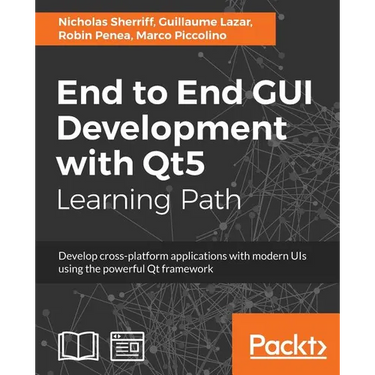 End to End GUI development with Qt5: Develop cross-platform applications with modern UIs using the powerful Qt framework