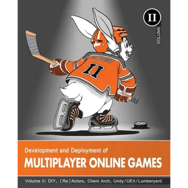 Development and Deployment of Multiplayer Online Games, Vol. II: DIY, (Re)Actors, Client Arch., Unity/UE4/ Lumberyard/Urho3D