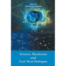 Science, Mysticism and East-West Dialogue