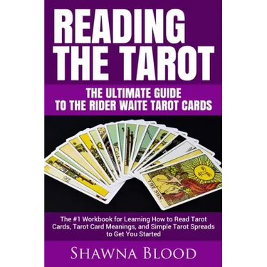Reading the Tarot - the Ultimate Guide to the Rider Waite Tarot Cards: The #1 Workbook for Learning How to Read Tarot Cards, Tarot Card Meanings, and
