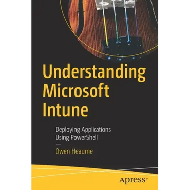 Understanding Microsoft Intune: Deploying Applications Using Powershell