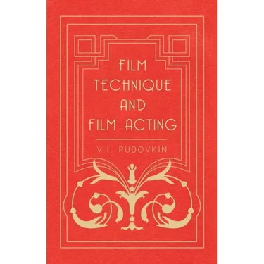 Film Technique and Film Acting: The Cinema Writings of V.I. Pudovkin