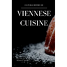 Cultural History of Viennese Cuisine: Recipes and anecdotes from the time of the Habsburg Monarchy