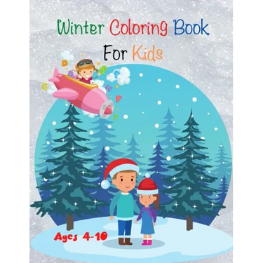 Winter Coloring Book For Kids: Find and Color , who is the fastest and much more activities - Ages 4-10