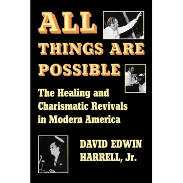 All Things Are Possible: The Healing and Charismatic Revivals in Modern America