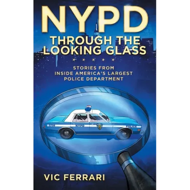 NYPD: Through the Looking Glass: Stories From Inside Americas Largest Police Department