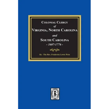 The Colonial Clergy of Virginia, North Carolina and South Carolina, 1607-1776