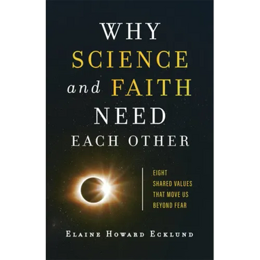 Why Science and Faith Need Each Other: Eight Shared Values That Move Us Beyond Fear