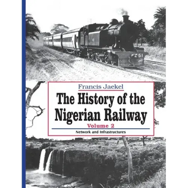 The History of Nigerian Railway. Vol 2: Network and Infrastructure