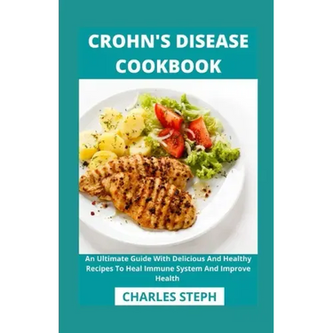 Crohn's Disease Cookbook: An Ultimate Guide With Delicious And Healthy Recipes To Heal Immune System And Improve Health
