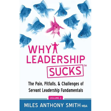 Why Leadership Sucks(TM) Volume 2: The Pain, Pitfalls, and Challenges of Servant Leadership Fundamentals