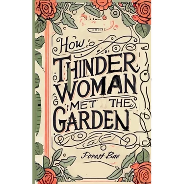 How THINDER WOMAN MET the GARDEN: A Picture Book of Botanical Consciousness