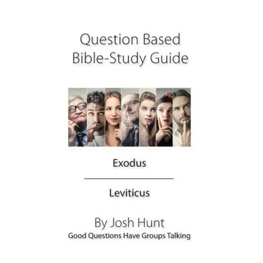 Question Based Bible Study Guide -- Exodus Leviticus: Good Questions Have Groups Talking