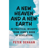 A New Heaven and a New Earth: 40 Practical Insights from John's Book of Revelation