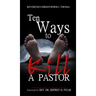 Ten Ways to Kill a Pastor