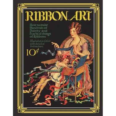 Ribbon Art: Dainty & Practical Projects from the Roaring 20s
