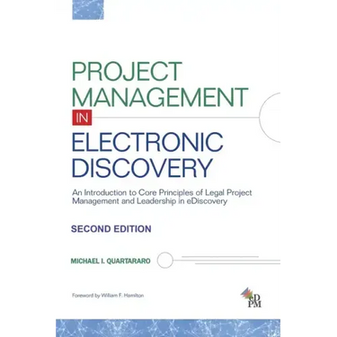Project Management in Electronic Discovery: An Introduction to Core Principles of Legal Project Management and Leadership In eDiscovery