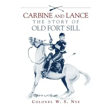 Carbine and Lance: The Story of Old Fort Sill
