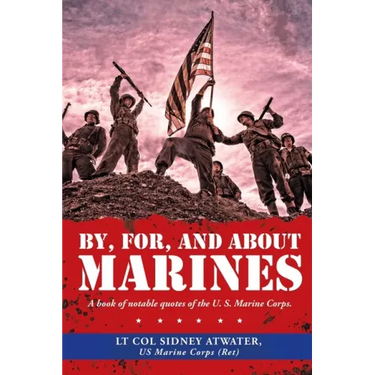 By, For, and About Marines: A Book of Notable Quotes of the U. S. Marine Corps.