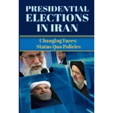 Presidential Elections in Iran: Changing Faces; Status Quo Policies