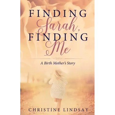 Finding Sarah, Finding Me: A Birth Mother's Story