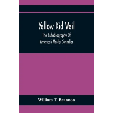 Yellow Kid Weil; The Autobiography Of America'S Master Swindler
