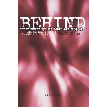 Behind the Disappearances: Argentina's Dirty War Against Human Rights and the United Nations