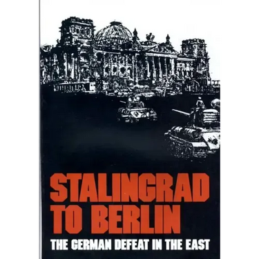 Stalingrad to Berlin: The German Defeat in the East