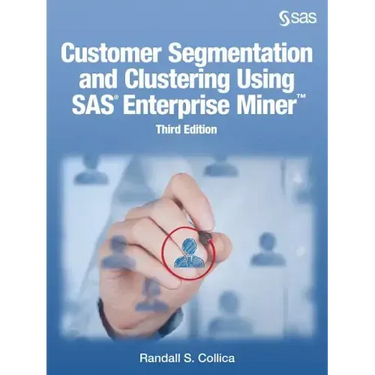 Customer Segmentation and Clustering Using SAS Enterprise Miner, Third Edition