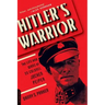 Hitler's Warrior: The Life and Wars of SS Colonel Jochen Peiper