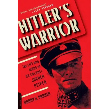 Hitler's Warrior: The Life and Wars of SS Colonel Jochen Peiper