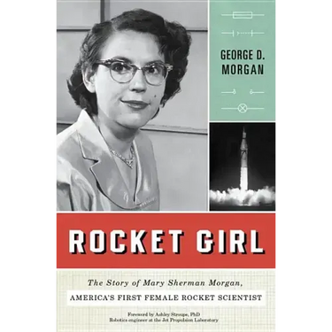 Rocket Girl: The Story of Mary Sherman Morgan, America's First Female Rocket Scientist