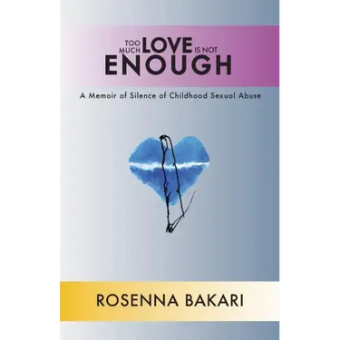 Too Much Love Is Not Enough: A Memoir of Silence of Childhood Sexual Abuse