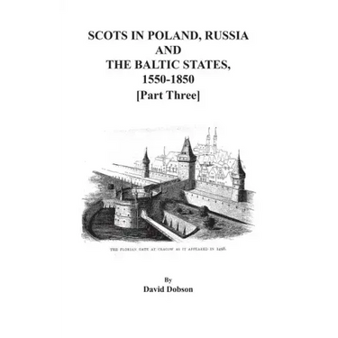 Scots in Poland, Russia, and the Baltic States, 1550-1850. Part Three