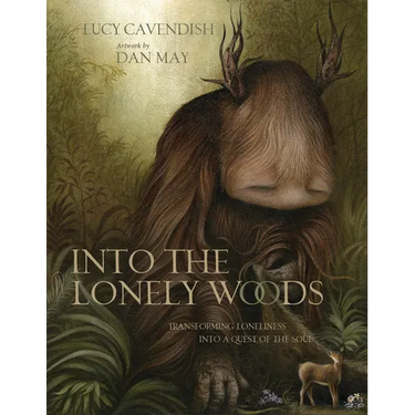 Into the Lonely Woods Gift Book: Transforming Loneliness Into a Quest of the Soul