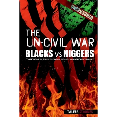 The Un-Civil War: BLACKS vs NIGGERS: Confronting the Subculture Within the African-American Community